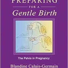 READ EBOOK 📚 Preparing for a Gentle Birth: The Pelvis in Pregnancy by Blandine Calai