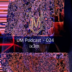 UM Podcast - 024 ix3m