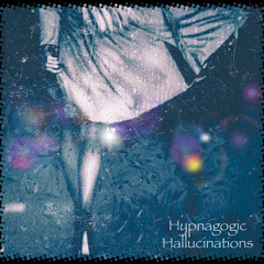 Hypnagogic Hallucinations  "OUT NOW"