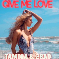 Tamiga & 2Bad - Give Me Love (extended)