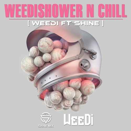 #Weedishower n Chill [Shine ft Weedi]