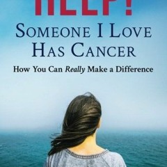 ✔️ [PDF] Download HELP! Someone I Love Has Cancer: How You Can Really Make a Difference by  Joel