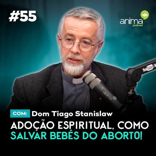 Adoção Espiritual, como salvar bebês do abort0! | Ep. #55 | com Dom Tiago Stanislaw