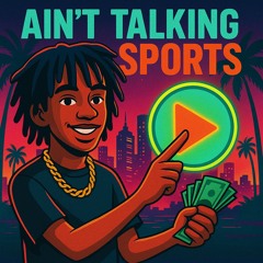 ain’t talking sports
