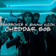 9BMEECHIE x SHUNO WICK - CHEDDAR BOB