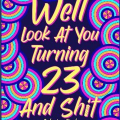 [PDF] ⚡ Well Look at You Turning 23 and Shit Coloring Book: Quotes Coloring Book, Birthday Colorin