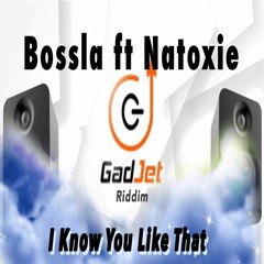 Bossla Ft Natoxie - I Know You Like That (Gadjet Riddim) 2022
