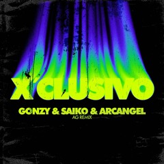 Gonzy, Saiko, Arcangel - X'Clusivo Remix (Albert Gonzalez Remix)