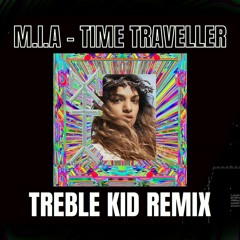MIA - TIME TRAVELLER ( TREBLE KID REMIX )