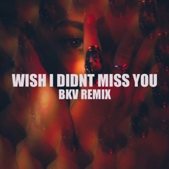 BKV - Wish I Didnt Miss You