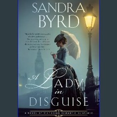 Read Ebook 🌟 A Lady in Disguise: A Novel of Victorian Romantic Suspense (Novels of Victorian Roman