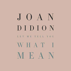 free EBOOK 📤 Let Me Tell You What I Mean by  Joan Didion,Kimberly Farr,Hilton Als,Ra