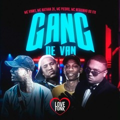 ''Gang de Van" DJ GM - MC Nathan ZK, MC Vinny, MC Piedro e MC Neguinho do ITR