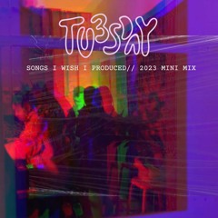TU3SDAY// SONGS I WISH I PRODUCED// 2023 MINI MIX