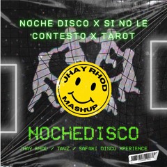 Noche Disco X Si No Le Contesto X Tarot (MASHUP) [JHAY RHOD, Tavz, Safari Disco Xp]