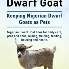 READ [KINDLE PDF EBOOK EPUB] Nigerian Dwarf Goat. Keeping Nigerian Dwarf Goats as Pet