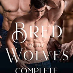 [Get] EPUB 🗸 Bred by the Wolves - Complete version: Mpreg Gay MMM Shifter Erotic Rom