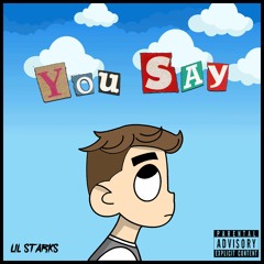 Lil Starks - You Say (ON ALL PLATFORMS)