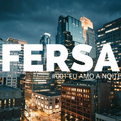 FERSA #001 EU AMO A NOITE - MARÇO 2021