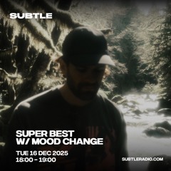 Mood Change - Super Best on Subtle Radio - Dec 16, 2025