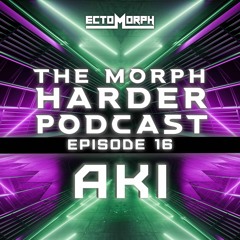The Morph Harder Podcast: Episode 16 -AKI
