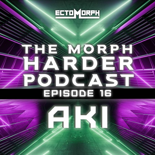 The Morph Harder Podcast: Episode 16 -AKI