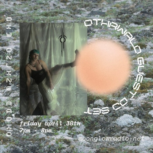 othrwrld - Moonglow Radio DJ Set - SPRING TECHNOPHORIA