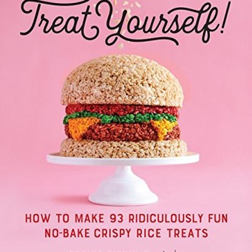 [READ] EBOOK ✏️ Treat Yourself!: How to Make 93 Ridiculously Fun No-Bake Crispy Rice
