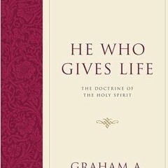 GET EPUB KINDLE PDF EBOOK He Who Gives Life: The Doctrine of the Holy Spirit (Foundat