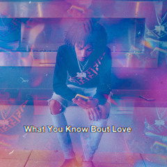 What You Know Bout Love