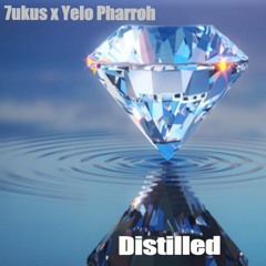 7ukus x Yelo Pharroh - DISTILLED