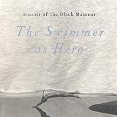 [Download] KINDLE 📤 Haunts of the Black Masseur: The Swimmer as Hero by  Charles Spr