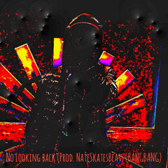 No Looking back (Prod. Nate Skates Beats (BANGBANG)