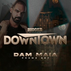 BIGGER DOWNTOWN DJ DAM MAIA PROMO SET