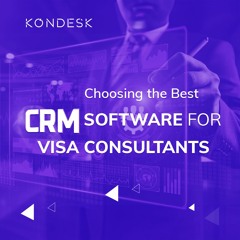 7 Steps to Choosing the Best CRM Software for Visa Consultants