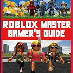 Read Ebook 📖 ROBLOX Master Gamer's Guide: The Ultimate Guide to Finding, Making and Beating the Be