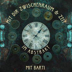BARTi - Abstrakt / MIT DIR ZWISCHENRAUM & ZEIT