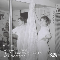 Honeymoon Phase ep15 ⏤ Lindaxxdj invite Lesslowmoremid
