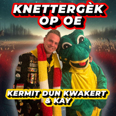 Kermit dun Kwakert & Kay - Knettergèk Op Oe