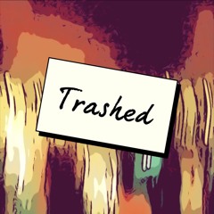 Trashed