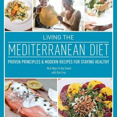 ❤PDF❤ (⚡READ⚡) Living the Mediterranean Diet: Proven Principles and Modern Recip