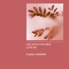 Oslated Universe Live 05 - Laima Adelaide