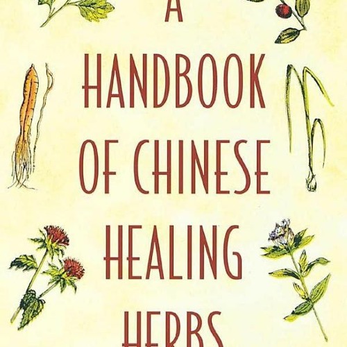 KINDLE BOOK A Handbook of Chinese Healing Herbs: An Easy-to-Use Guide to 108 Chi