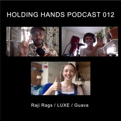 Holding Hands Records Podcast 012 - Raji Rags / LUXE / Guava