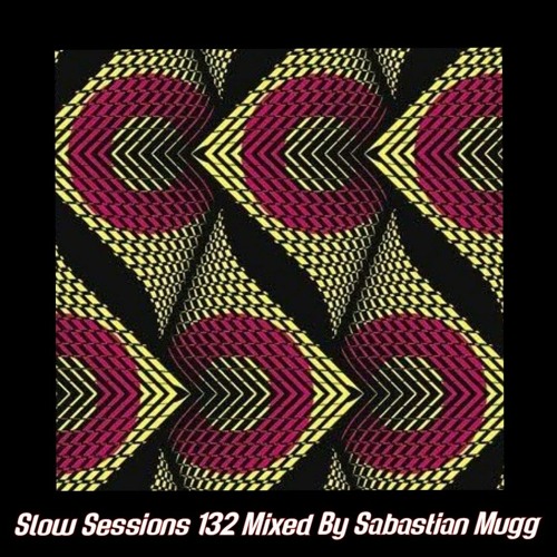 Slow Sessions 132 Mixed By Sabastian Mugg (ZA)