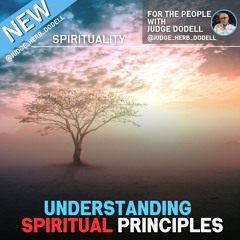 For The People With Judge Dodell | Understanding Spiritual Principles in the Law