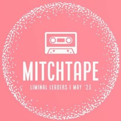 MitchTape | Liminal Leaders | May '23