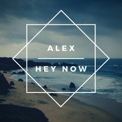 Hey Now / Alex