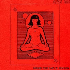 Rem Gow GYE#18 For Mutant Radio