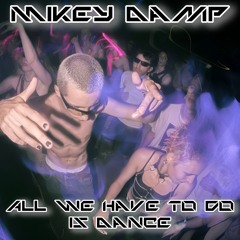 All we have to do is Dance